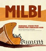 Milbi : Aboriginal stories from Queensland's Endeavour River / told and illustrated by Tulo Gordon ; translated, edited and additional material by John B Haviland.