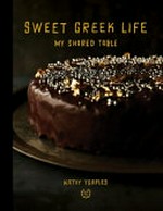 Sweet Greek life : my shared table / Kathy Tsaples.