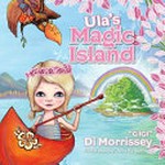 Ula's magic island / "Gigi" Di Morrissey ; illustrated by Julie Sydenham.