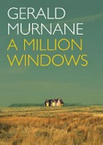 A million windows / Gerald Murnane.