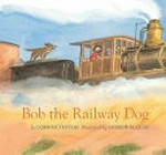 Bob, the railway dog / by Corinne Fenton ; illustrated by Andrew McLean.