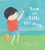 Tom and Tilly fly away / written and illustrated by Jedda Robaard.
