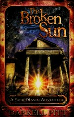 The broken sun : a Jack Mason adventure / Darrell Pitt.