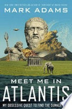 Meet me in Atlantis : my obsessive quest to find the sunken city / Mark Adams.