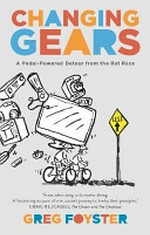 Changing gears : a pedal-powered detour from the rat race / Greg Foyster.