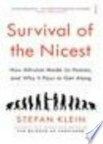 Survival of the Nicest: How Altruism Made us Human and why it pays to get along / Klein, Stefan.