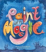 Paint with magic / written by Sandi Wooton ; illustrated by Pat Kan.
