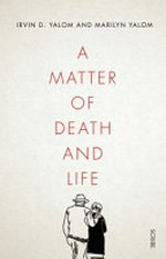 A matter of death and life / Irvin D. Yalom and Marilyn Yalom.