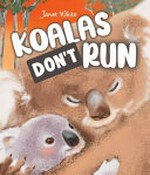 Koalas don't run / Janet White.