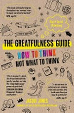 The greatfulness guide : next level thinking - how to think not what to think / Jacqui Jones.