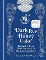 Dark rye and honey cake / words and photography, Regula Ysewijn ; illustrations by Bruno Vergauwen.