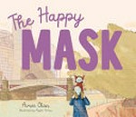 The happy mask / Aimee Chan ; illustrated by Angela Perrini.
