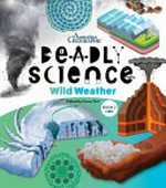 Deadly science. series editor Corey Tutt ; editor, Lauren Smith ; illustrations: Mim Cole/Mimmim. Wild weather /
