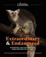 Extraordinary & endangered : 100 Australian species at risk.