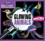 Glowing animals / author, Dr Timothy N.W. Jackson.