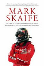 Mark Skaife : the complete illustrated autobiography of one of Australia's most successful touring car drivers ever.