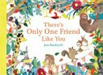 There's only one friend like you / Jess Rackyleft.