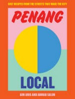 Penang local : cult recipes from the streets that make the city / Aim Aris and Ahmad Salim ; photography by Georgia Gold.