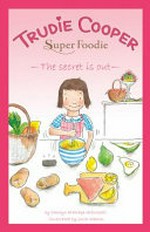 Trudie Cooper super foodie the secret is out / Carolyn Eldridge-Alfonzetti ; illustrated by Julia Weston.