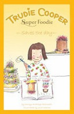 Trudie Cooper, super foodie saves the day / Carolyn Eldridge-Alfonzetti ; illustrated by Julia Weston.