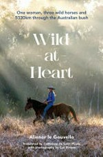 Wild at heart / Aliénor le Gouvello ; translated by Catherine de Saint Phalle, with photography by Cat Vinton.