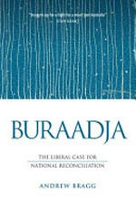 Buraadja : the liberal case for national reconciliation / Andrew Bragg.