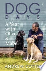 Dog days : a year with Olive & Mabel / Andrew Cotter.