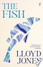 The fish / Lloyd Jones.