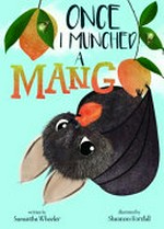 Once, I munched a mango / written by Samantha Wheeler ; illustrated by Shannon Horsfall.