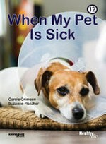 When my pet is sick : staying healthy / text and editing, Carole Crimeen ; design and layout, Suzanne Fletcher.