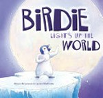 Birdie lights up the world / Alison McLennan & Lauren Mullinder.