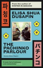 The pachinko parlour / Élisa Shua Dusapin ; translated by Aneesa Abbas Higgins.