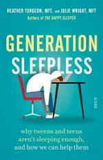 Generation sleepless : why tweens and teens aren't sleeping enough and how we can help them / Heather Turgeon and Julie Wright ; foreword by Daniel J. Siegel ; illustrations by Ben Hansford.