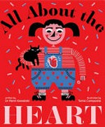 All about the heart / written by Dr Remi Kowalski ; illustrated by Tonia Composto.