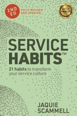 Service Habits™ : 21 habits to transform your service culture / Jaquie Scammell.