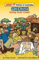 Gold rush : going gold crazy! / by Craig Cormick ; illustrated by Cheri Hughes.