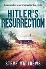 Hitler's resurrection / Steve Matthews.
