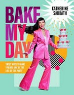 Bake my day / Katherine Sabbath.