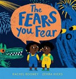 The fears you fear / Rachel Rooney ; Zehra Hicks.