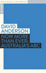 Now more than ever : Australia's ABC / David Anderson.