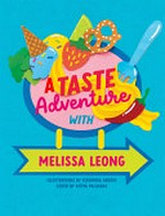 A taste adventure with Melissa Leong / illustrations by Eleonora Arosio ; cover by Kitiya Palaskas.