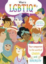All about LGBTIQ+ : your companion to the world of gender and diversity / Linda Becker, Julian Wenzel, Birgit Jansen.