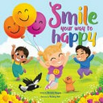 Smile your way to happy / written by Bernie Hayne ; illustrated by Valery Vell.