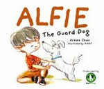 Alfie the guard dog / Aimee Chan ; illustrated by Moof.