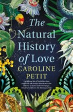 The natural history of love / Caroline Petit.