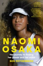 Naomi Osaka : her journey to finding her power and her voice / Ben Rothenberg.