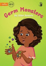 Germ monsters / by Chloe Daniels ; [original illustrations by Rea Diwata Mendoza].