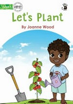 Let's plant / by Joanne Wood ; [original illustrations by John Robert Azuelo].