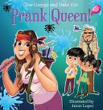 Prank Queen! / Zoe George & Dani Vee ; illustrated by Jesus Lopez.