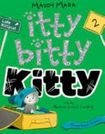 Itty bitty kitty. 2 / Maddy Mara ; art by Noémie Gionet Landry.